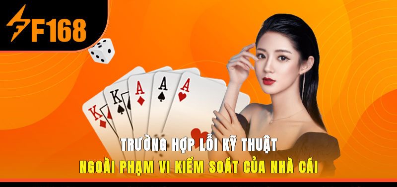 Trường hợp lỗi kỹ thuật ngoài phạm vi kiểm soát của nhà cái