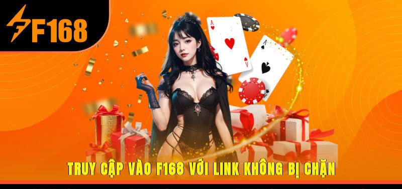 Truy Cập Vào F168 Với Link Không Bị Chặn